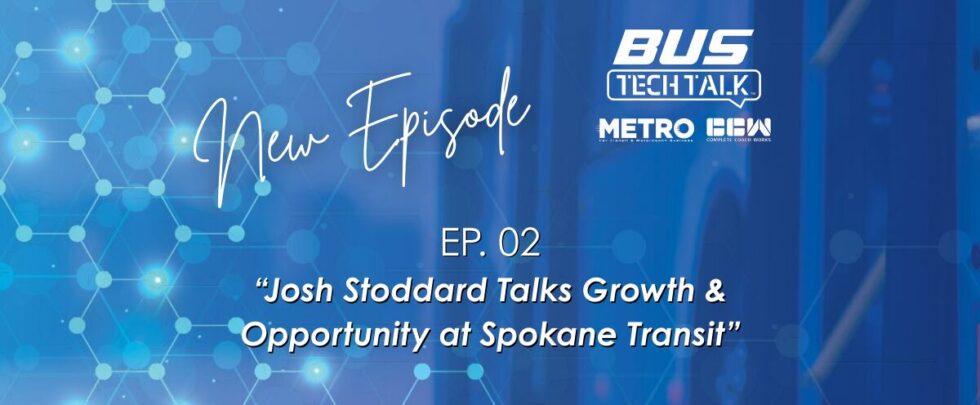 Bus Tech Talk: Josh Stoddard Talks Growth & Opportunity at Spokane Transit